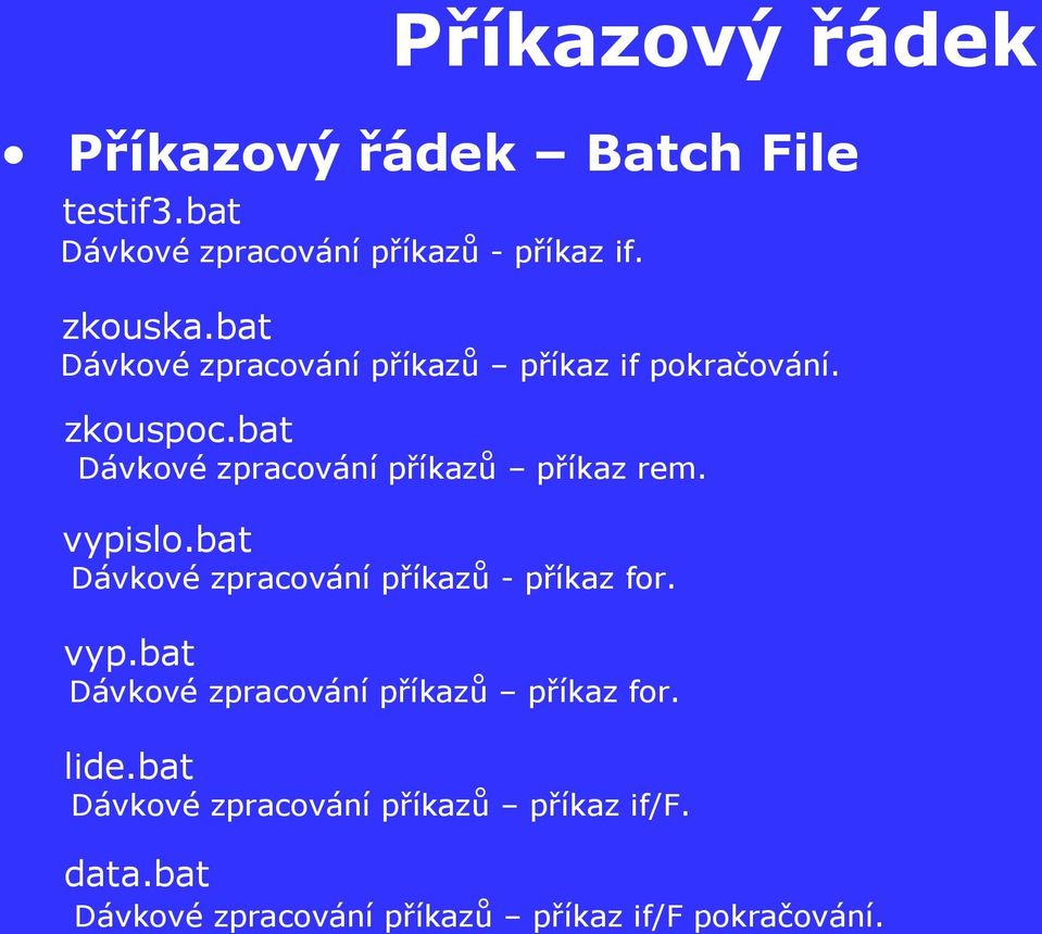 vypislo.bat Dávkové zpracování příkazů - příkaz for. vyp.bat Dávkové zpracování příkazů příkaz for. lide.