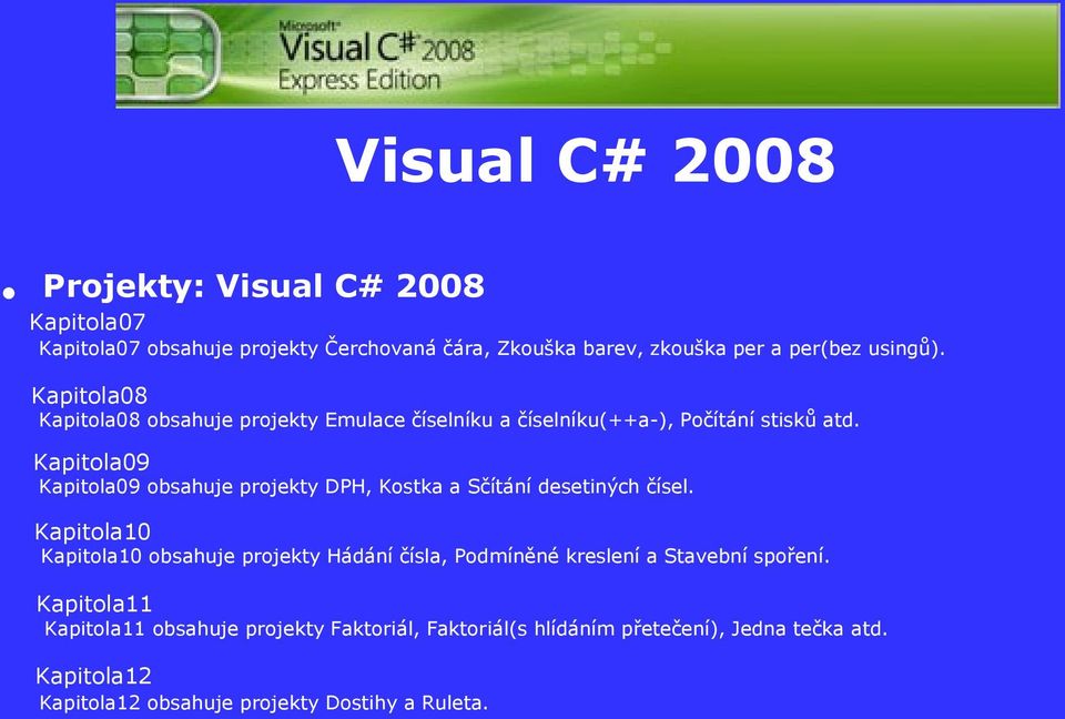 Kapitola09 Kapitola09 obsahuje projekty DPH, Kostka a Sčítání desetiných čísel.