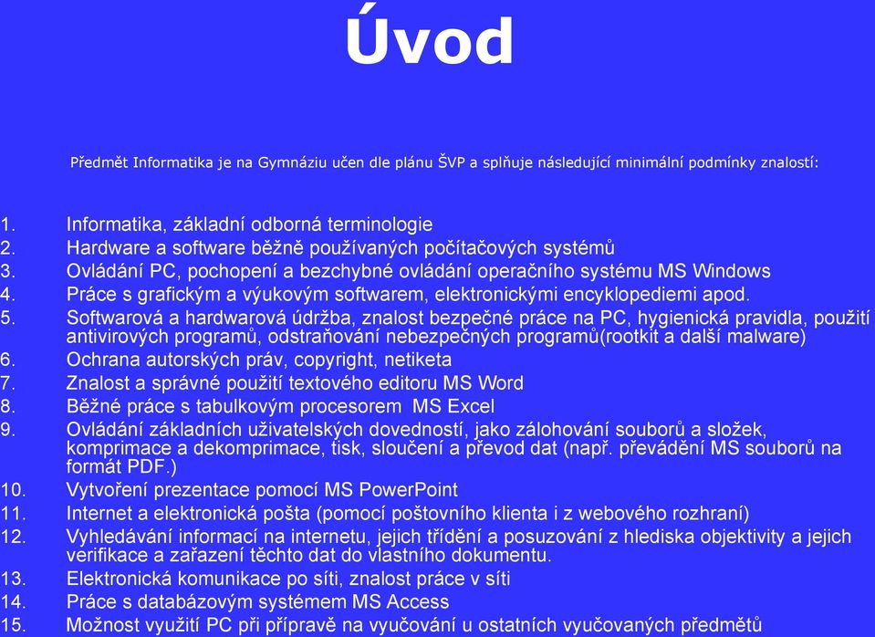 Práce s grafickým a výukovým softwarem, elektronickými encyklopediemi apod. 5.