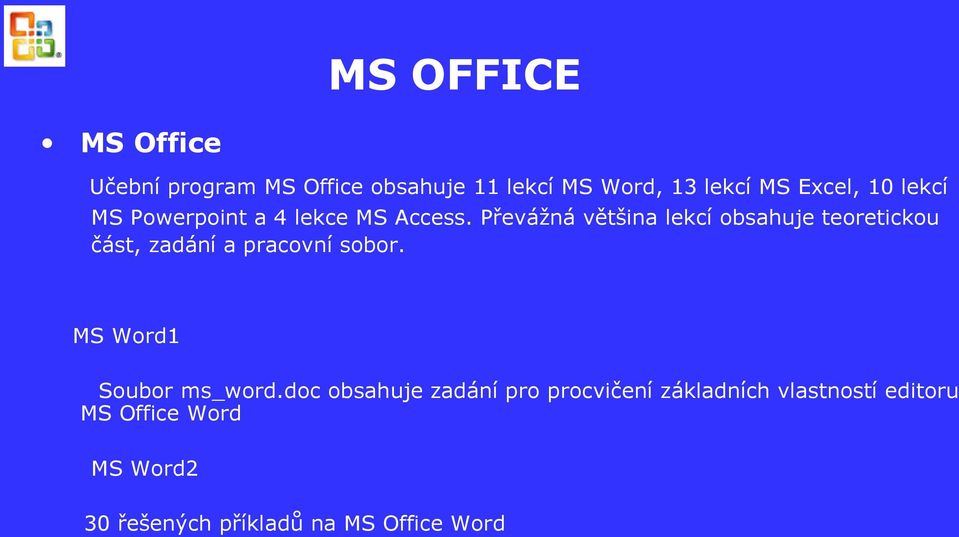 Převážná většina lekcí obsahuje teoretickou část, zadání a pracovní sobor.