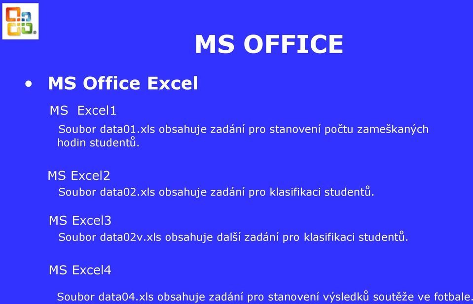 MS Excel2 Soubor data02.xls obsahuje zadání pro klasifikaci studentů.