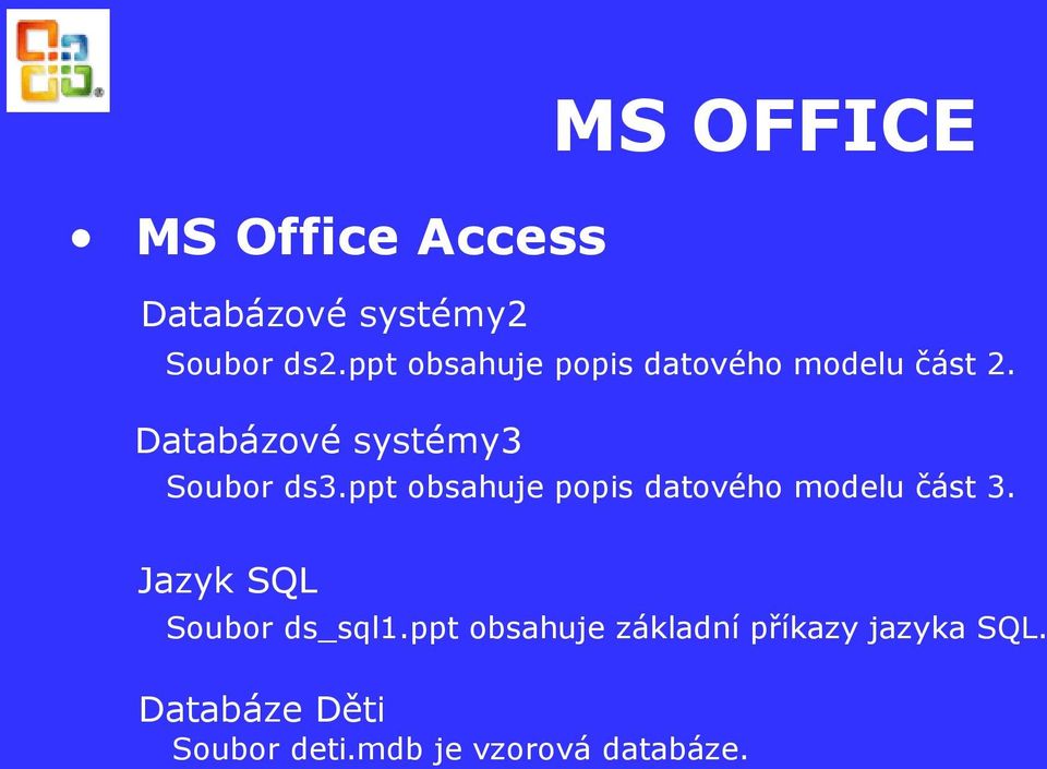 Databázové systémy3 Soubor ds3.ppt obsahuje popis datového modelu část 3.