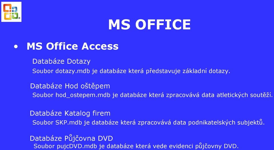 mdb je databáze která zpracovává data atletických soutěží. Databáze Katalog firem Soubor SKP.