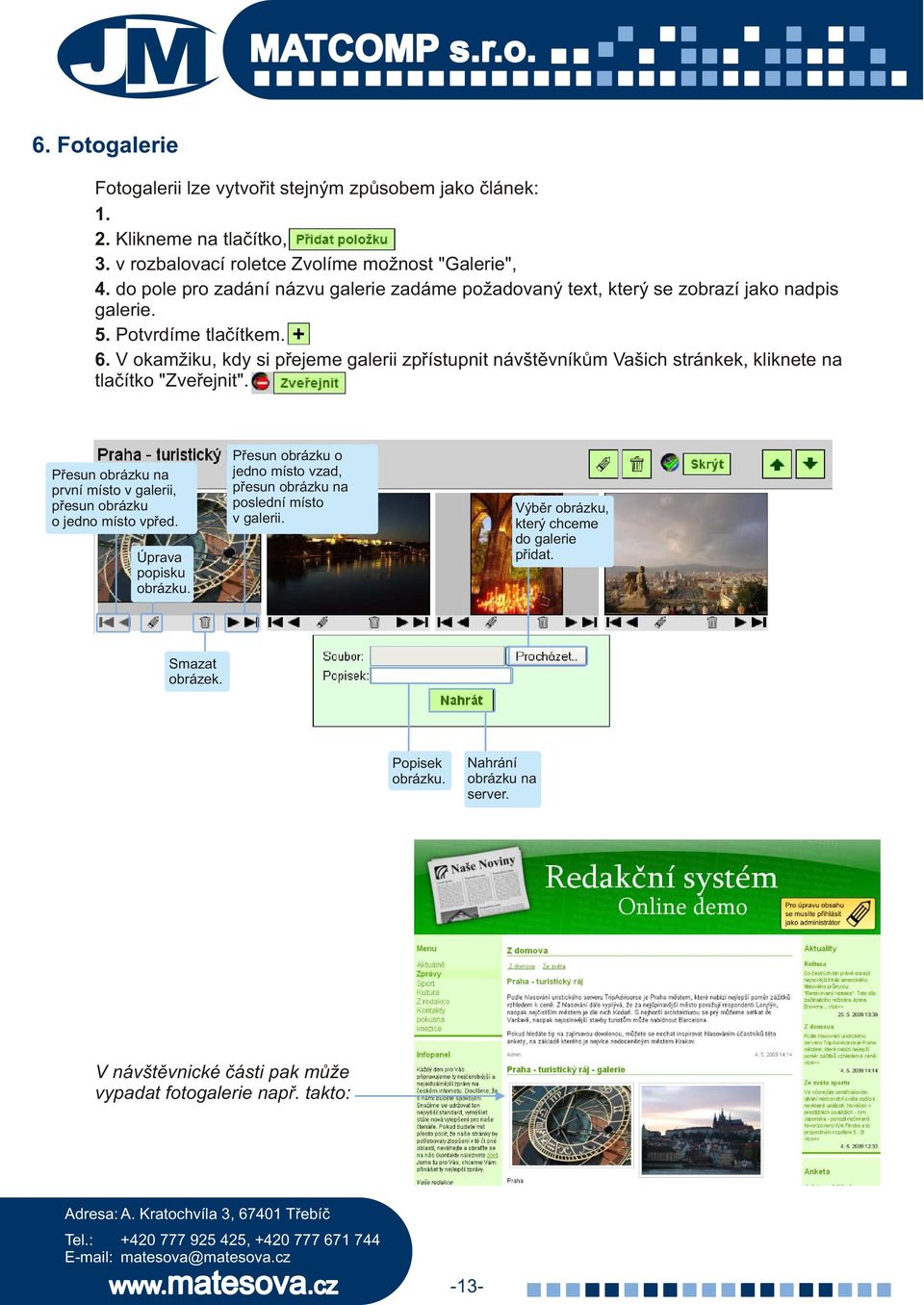 V okamžiku, kdy si pøejeme galerii zpøístupnit návštìvníkùm Vašich stránkek, kliknete na tlaèítko "Zveøejnit".