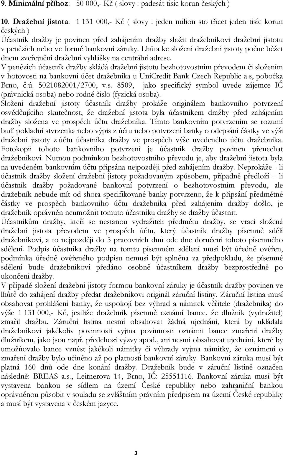 formě bankovní záruky. Lhůta ke složení dražební jistoty počne běžet dnem zveřejnění dražební vyhlášky na centrální adrese.