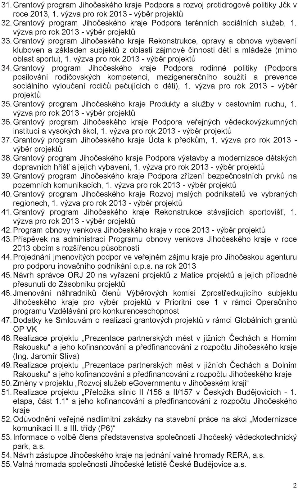 Grantový program Jihoeského kraje Podpora rodinné politiky (Podpora posilování rodiovských kompetencí, mezigeneraního soužití a prevence sociálního vylouení rodi peujících o dti), 1.