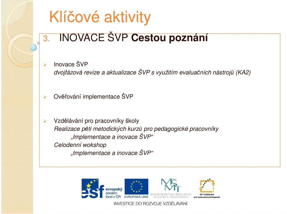 využitím evaluačních nástrojů (KA2) Ověřování implementace ŠVP Vzdělávání pro