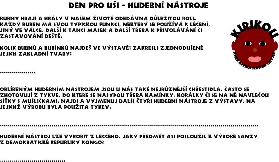 Kolik bubnů a bubínků najdeš ve výstavě? Zakresli zjednodušeně jejich základní tvary: Oblíbeným hudebním nástrojem jsou u nás také nejrůznější chřestidla.