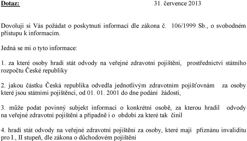 jakou částku Česká republika odvedla jednotlivým zdravotním pojišťovnám za osoby které jsou státními pojištěnci, od 01. 01. 2001 do dne podání žádosti, 3.