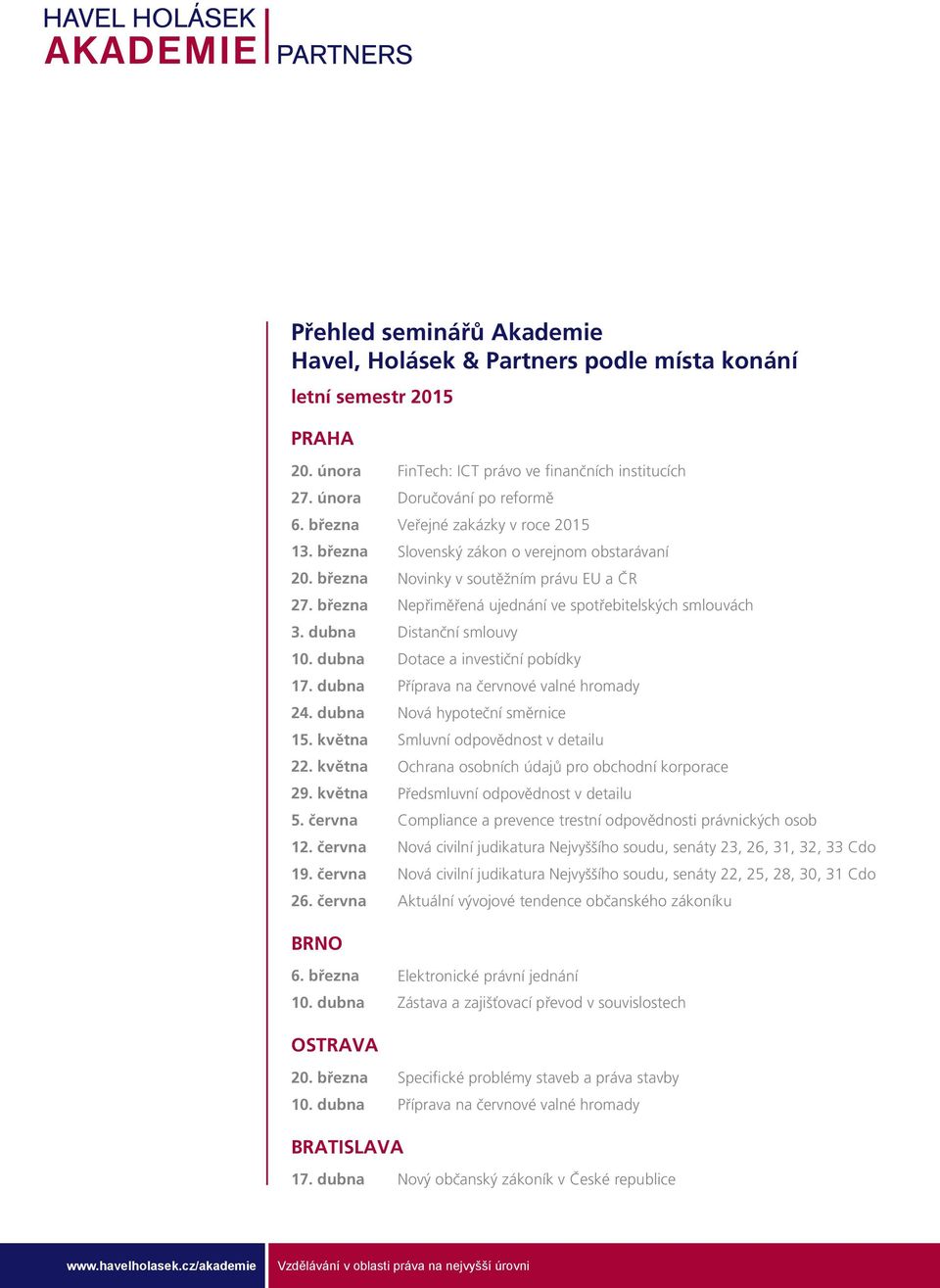 dubna Distanční smlouvy 10. dubna Dotace a investiční pobídky 17. dubna Příprava na červnové valné hromady 24. dubna Nová hypoteční směrnice 15. května Smluvní odpovědnost v detailu 22.