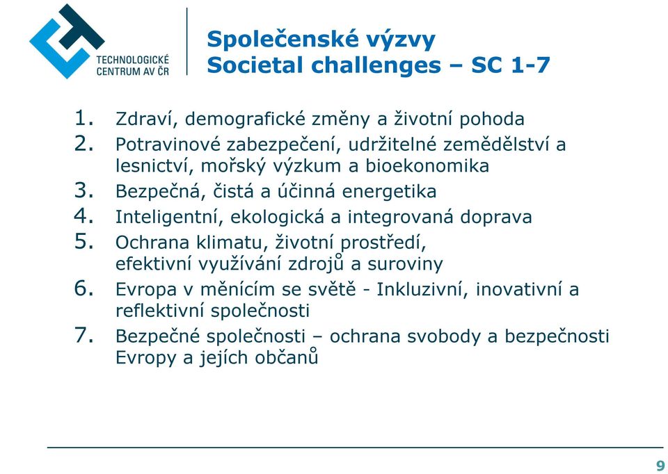 Bezpečná, čistá a účinná energetika 4. Inteligentní, ekologická a integrovaná doprava 5.