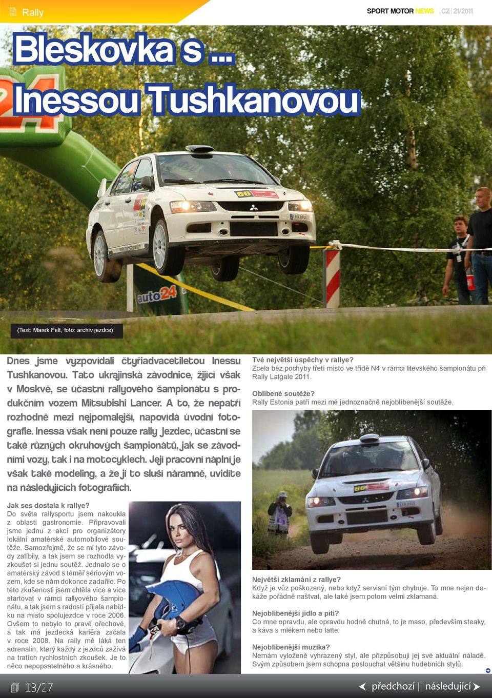 Inessa však není pouze rally jezdec, účastní se také různých okruhových šampionátů, jak se závodními vozy, tak i na motocyklech.