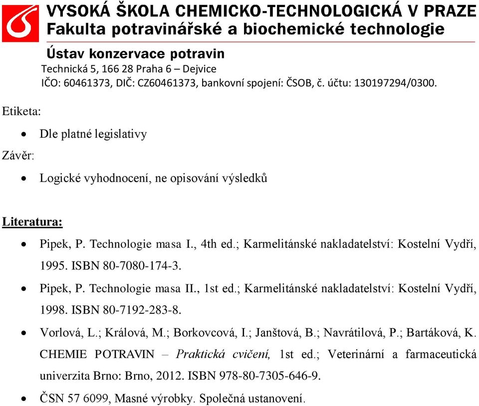 ; Karmelitánské nakladatelství: Kostelní Vydří, 1998. ISBN 80-7192-283-8. Vorlová, L.; Králová, M.; Borkovcová, I.; Janštová, B.; Navrátilová, P.
