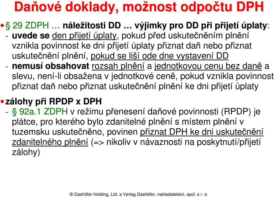 jednotkové ceně, pokud vznikla povinnost přiznat daň nebo přiznat uskutečnění plnění ke dni přijetí úplaty zálohy při RPDP x DPH - 92a.