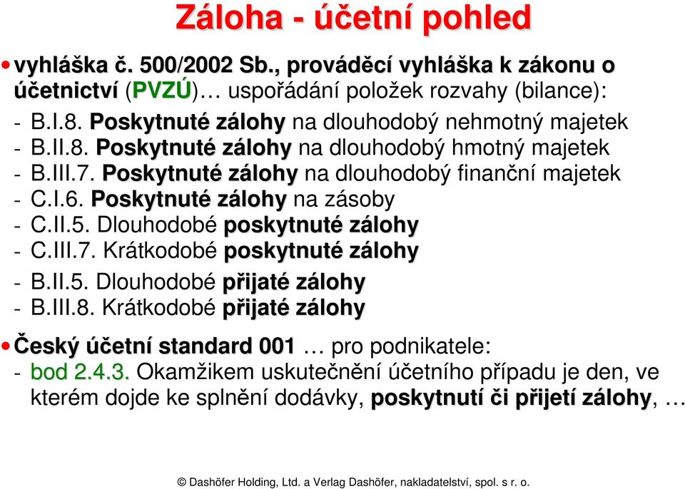 Poskytnuté zálohy na dlouhodobý finanční majetek - C.I.6. Poskytnuté zálohy na zásoby - C.II.5. Dlouhodobé poskytnuté zálohy - C.III.7.