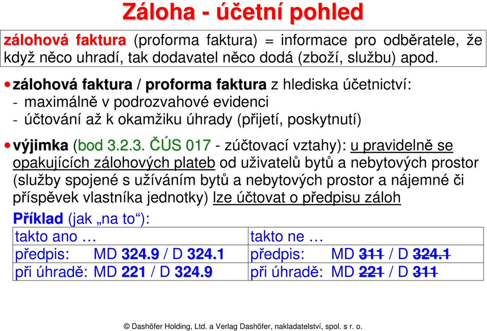 2.3. ČÚS 017 - zúčtovací vztahy): u pravidelně se opakujících zálohových plateb od uživatelů bytů a nebytových prostor (služby spojené s užíváním bytů a nebytových prostor a