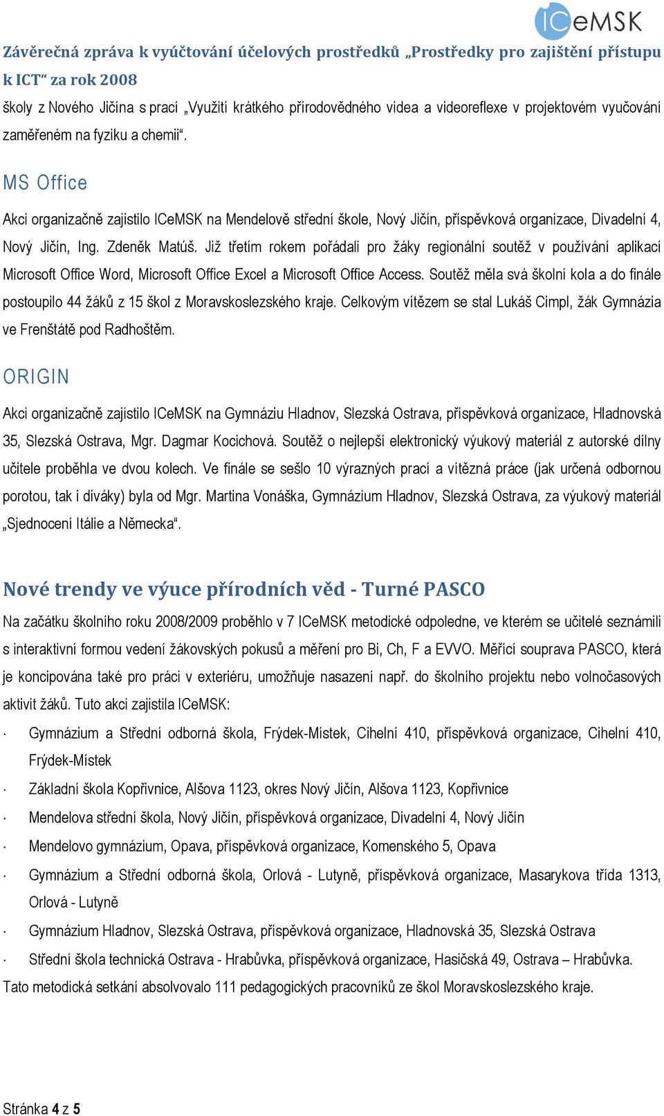 Již třetím rokem pořádali pro žáky regionální soutěž v používání aplikací Microsoft Office Word, Microsoft Office Excel a Microsoft Office Access.