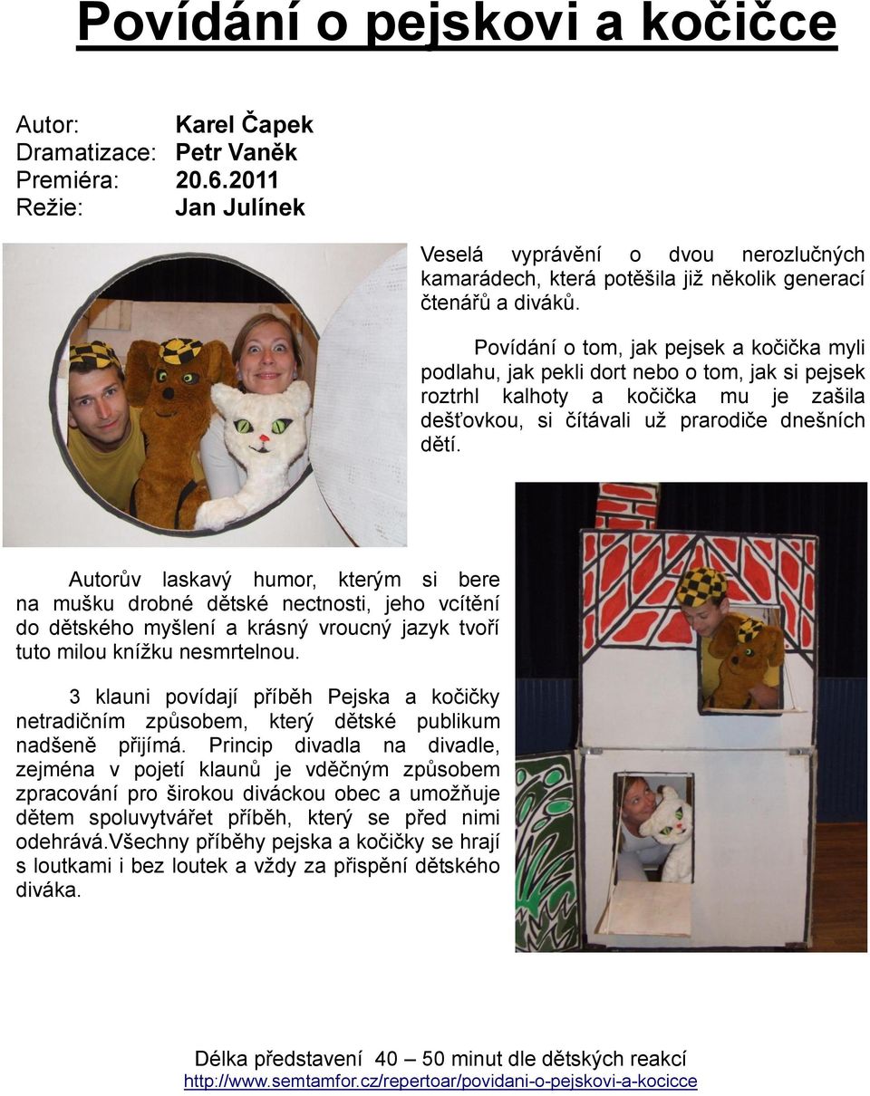 Povídání o tom, jak pejsek a kočička myli podlahu, jak pekli dort nebo o tom, jak si pejsek roztrhl kalhoty a kočička mu je zašila dešťovkou, si čítávali už prarodiče dnešních dětí.