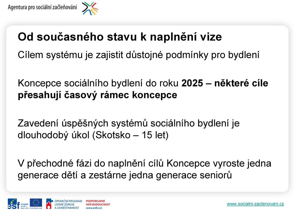koncepce Zavedení úspěšných systémů sociálního bydlení je dlouhodobý úkol (Skotsko 15 let)