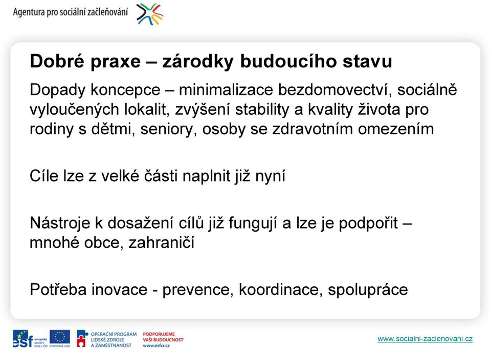 se zdravotním omezením Cíle lze z velké části naplnit již nyní Nástroje k dosažení cílů již