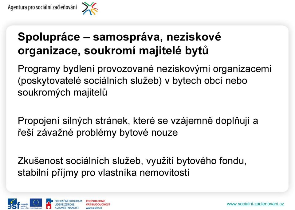 soukromých majitelů Propojení silných stránek, které se vzájemně doplňují a řeší závažné