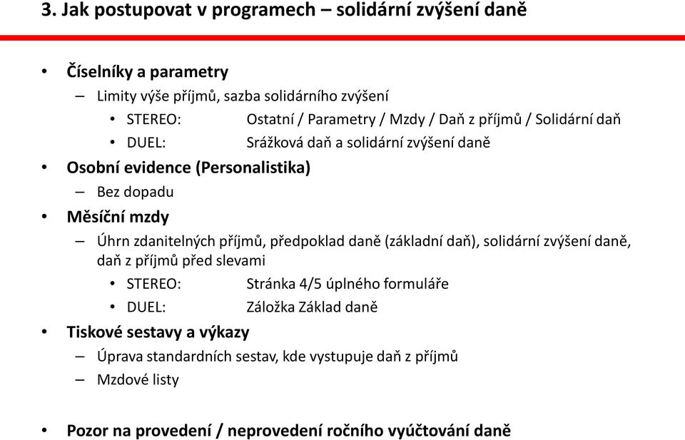 zdanitelných příjmů, předpoklad daně (základní daň), solidární zvýšení daně, daň z příjmů před slevami STEREO: DUEL: Tiskové sestavy a výkazy Stránka