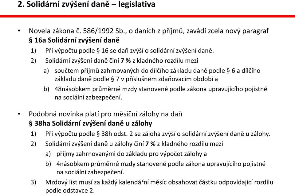 2) Solidární zvýšení daně činí 7 % z kladného rozdílu mezi a) součtem příjmů zahrnovaných do dílčího základu daně podle 6 a dílčího základu daně podle 7 v příslušném zdaňovacím období a b) 48násobkem