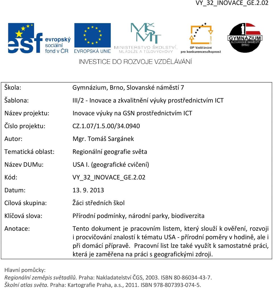 2.02 Žáci středních škol Přírodní podmínky, národní parky, biodiverzita Tento dokument je pracovním listem, který slouží k ověření, rozvoji i procvičování znalostí k tématu USA - přírodní poměry v