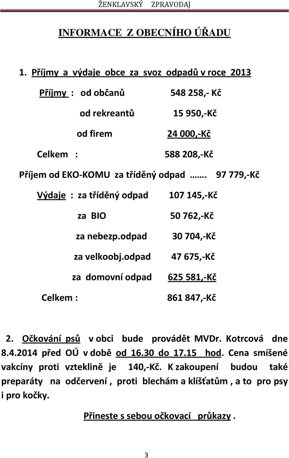 tříděný odpad. 97 779,-Kč Výdaje : za tříděný odpad za BIO za nebezp.odpad za velkoobj.