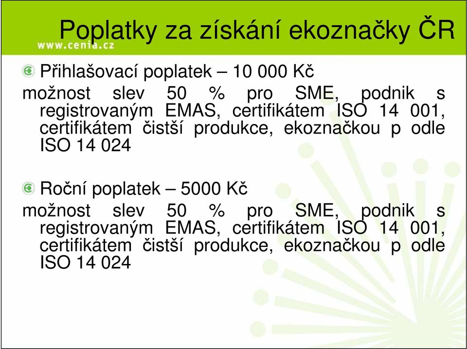 ekoznačkou p odle ISO 14 024 Roční poplatek 5000 Kč možnost slev 50 % pro SME,  ekoznačkou