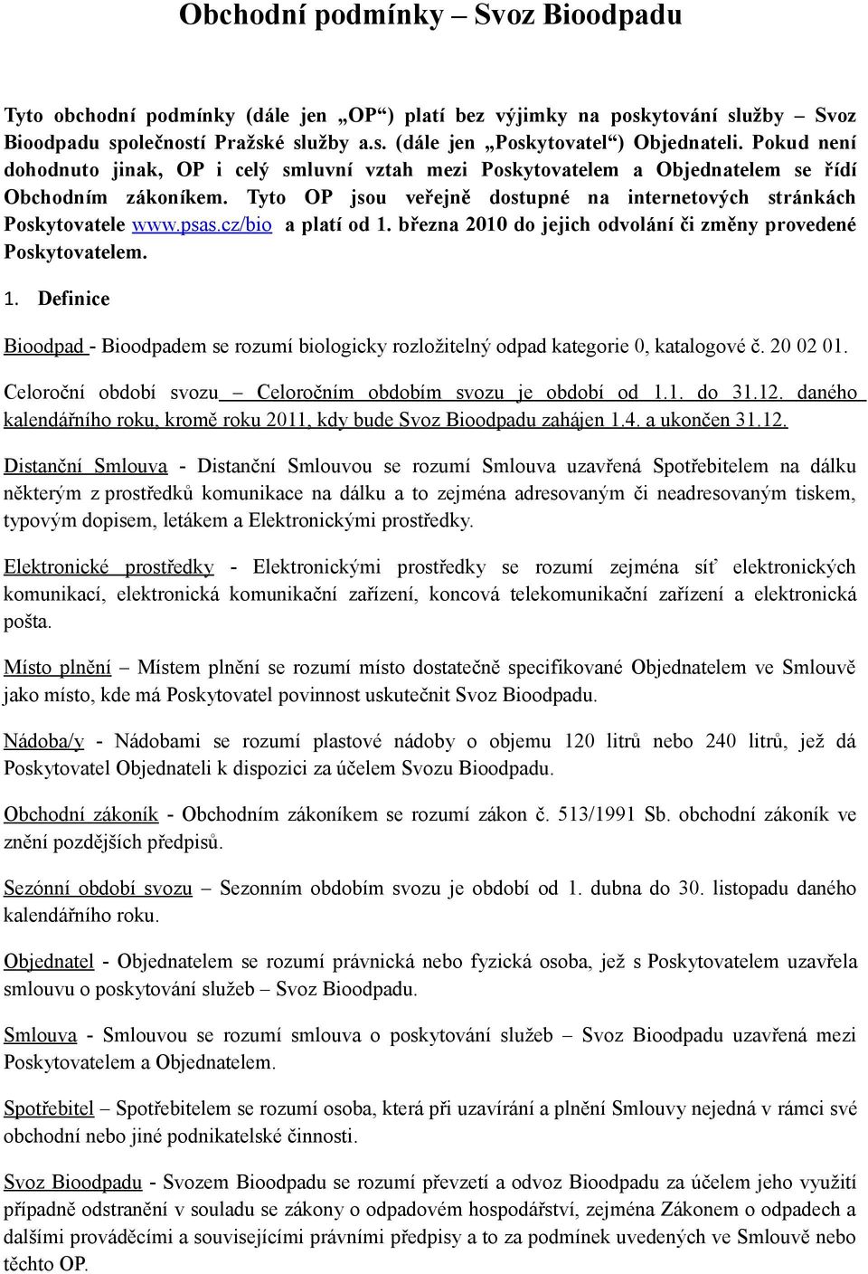 cz/bio a platí od 1. března 2010 do jejich odvolání či změny provedené Poskytovatelem. 1. Definice Bioodpad - Bioodpadem se rozumí biologicky rozložitelný odpad kategorie 0, katalogové č. 20 02 01.