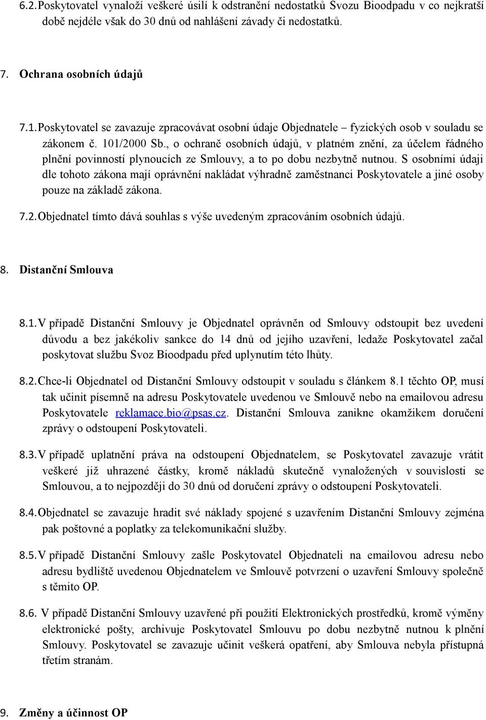 , o ochraně osobních údajů, v platném znění, za účelem řádného plnění povinností plynoucích ze Smlouvy, a to po dobu nezbytně nutnou.