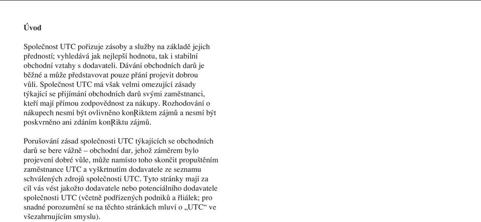 Spoleãnost UTC má v ak velmi omezující zásady t kající se pfiijímání obchodních darû sv mi zamûstnanci, ktefií mají pfiímou zodpovûdnost za nákupy.