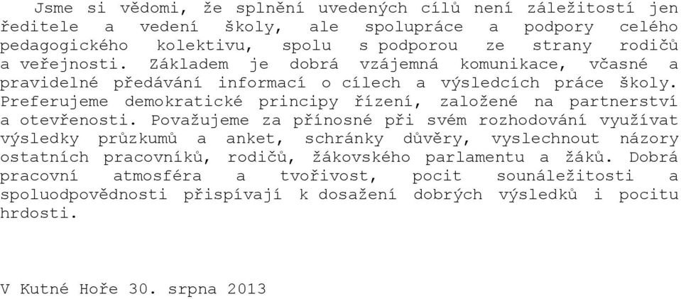 Preferujeme demokratické principy řízení, založené na partnerství a otevřenosti.