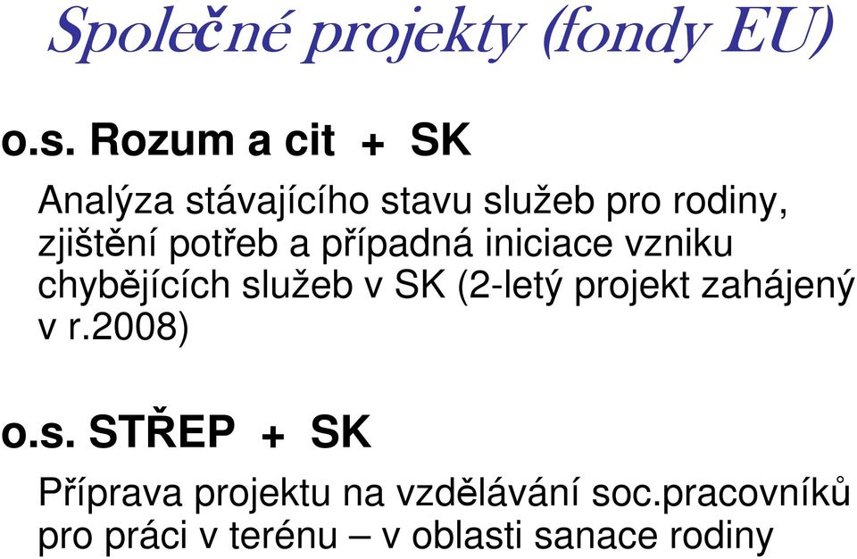 ptřeb a případná iniciace vzniku chybějících služeb v SK (2-letý