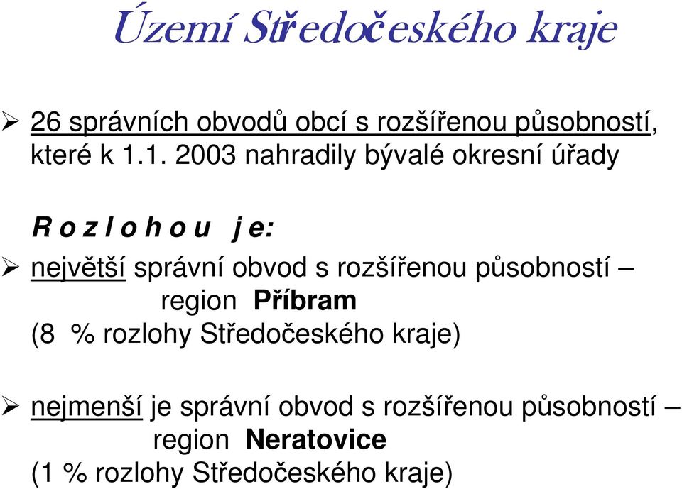 1. 2003 nahradily bývalé kresní úřady R z l h u j e: největší správní bvd s