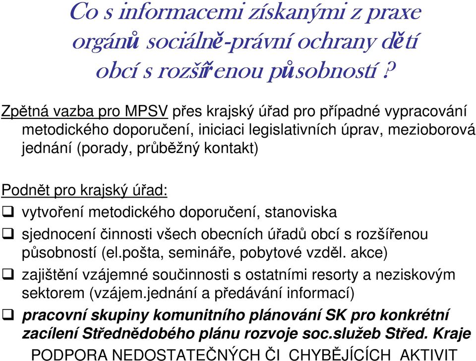 krajský úřad: vytvření metdickéh dpručení, stanviska sjednceníčinnsti všech becních úřadů bcí s rzšířenu půsbnstí (el.pšta, semináře, pbytvé vzděl.