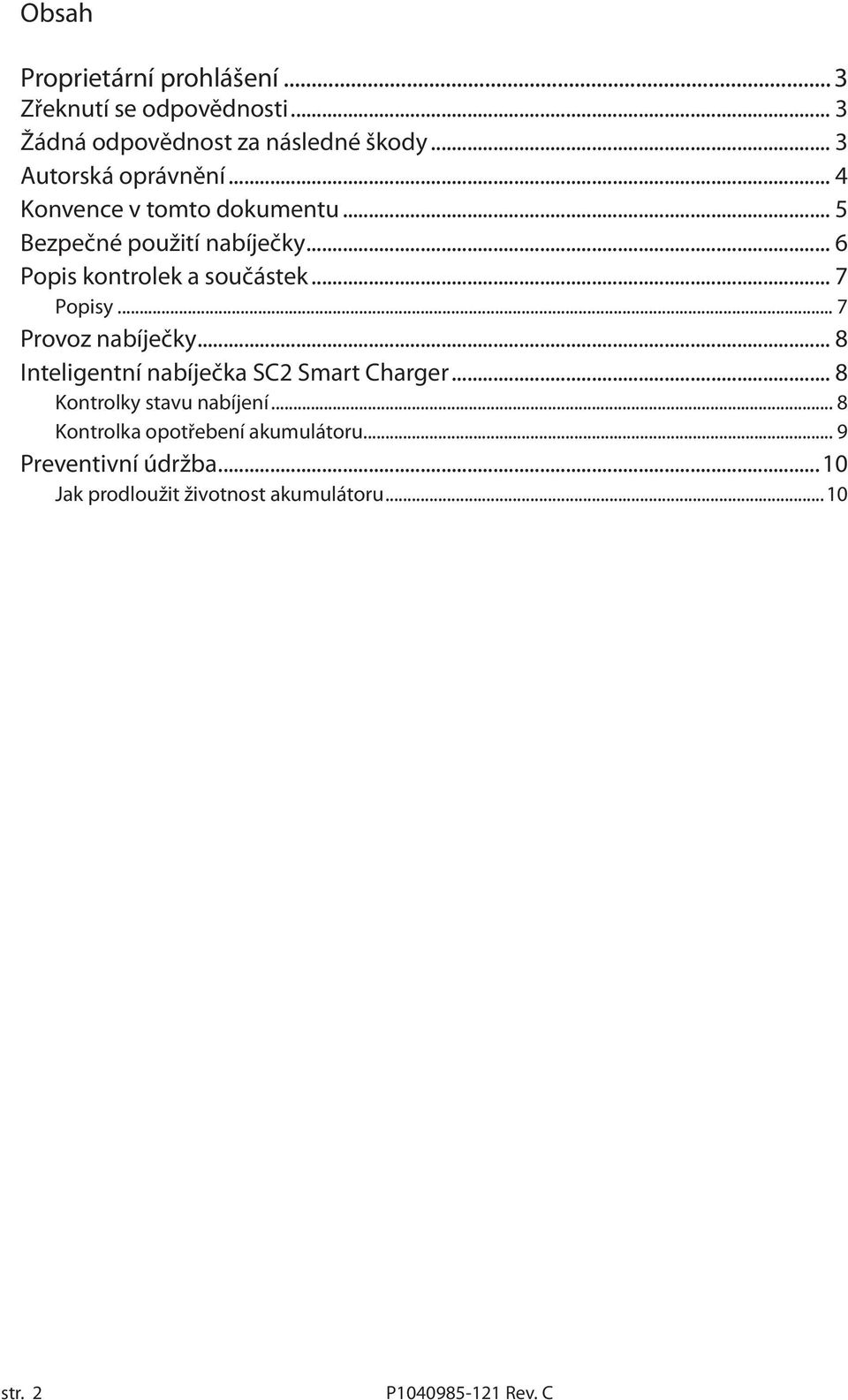 .. 6 Popis kontrolek a součástek... 7 Popisy... 7 Provoz nabíječky... 8 Inteligentní nabíječka SC2 Smart Charger.
