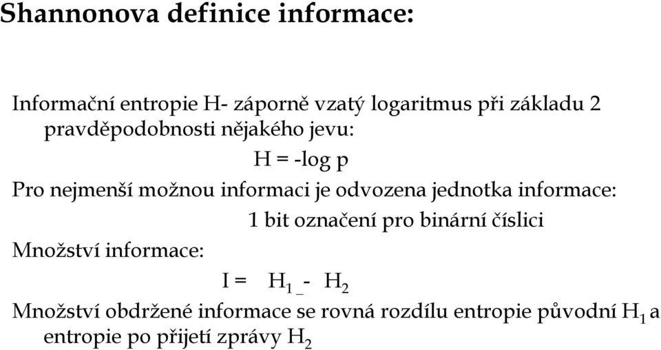 jednotka informace: 1 bit označení pro binární číslici Množství informace: I = H 1 _ - H 2