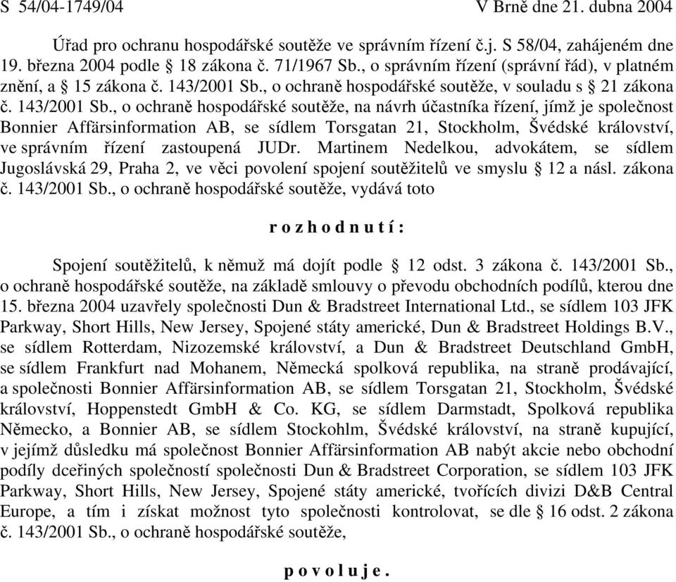 , o ochraně hospodářské soutěže, v souladu s 21 zákona č. 143/2001 Sb.