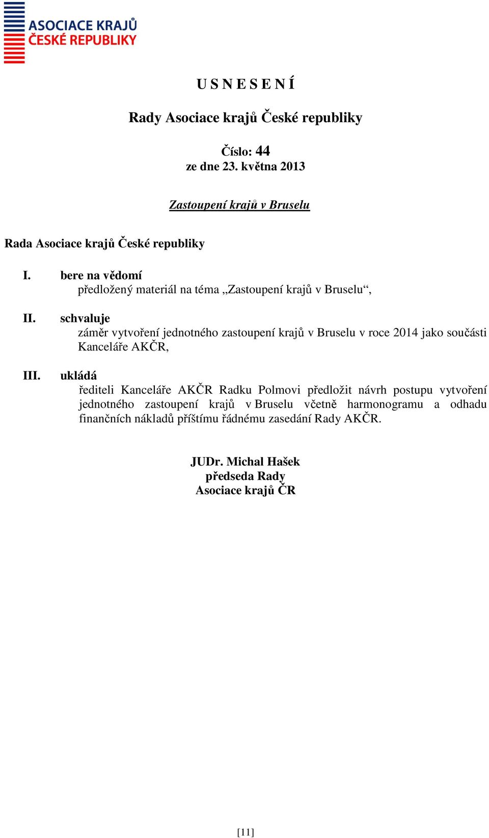 schvaluje záměr vytvoření jednotného zastoupení krajů v Bruselu v roce 2014 jako součásti Kanceláře AKČR,