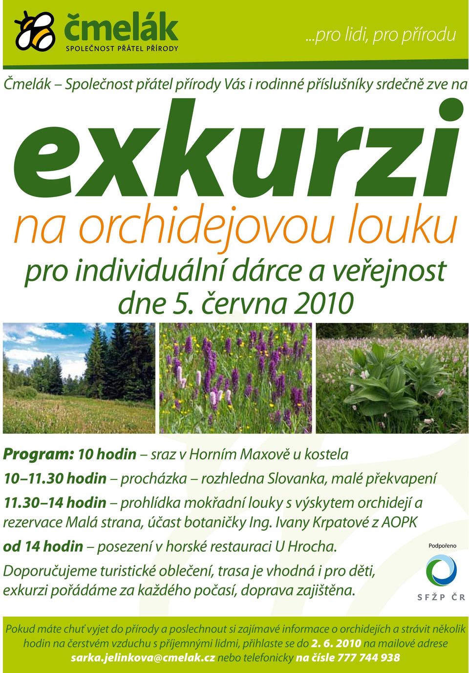 30 14 hodin prohlídka mokřadní louky s výskytem orchidejí a rezervace Malá strana, účast botaničky Ing. Ivany Krpatové z AOPK od 14 hodin posezení v horské restauraci U Hrocha.