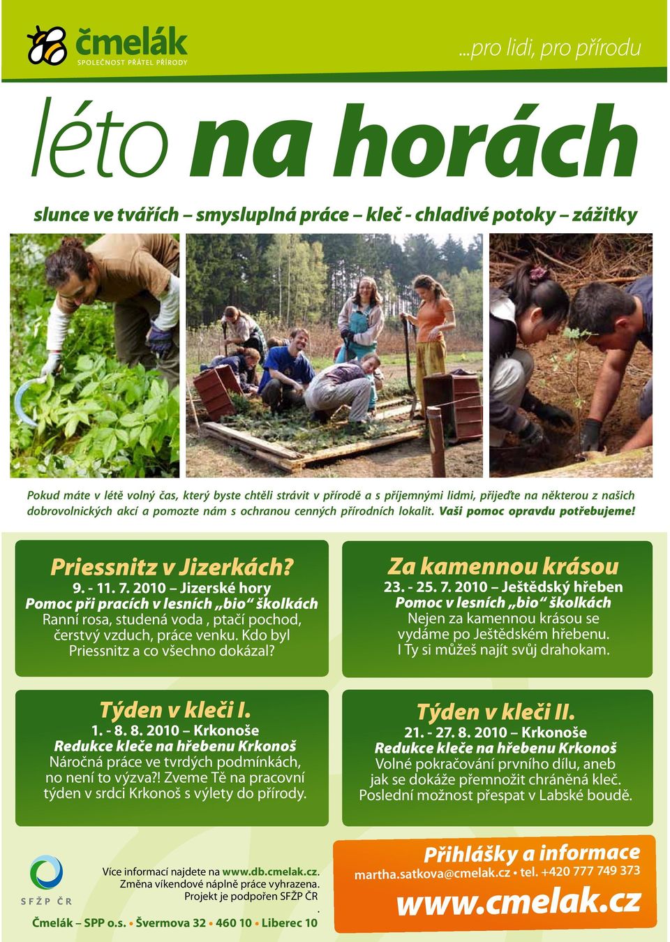 2010 Jizerské hory Pomoc při pracích v lesních bio školkách Ranní rosa, studená voda, ptačí pochod, čerstvý vzduch, práce venku. Kdo byl Priessnitz a co všechno dokázal? Týden v kleči I. 1. - 8.