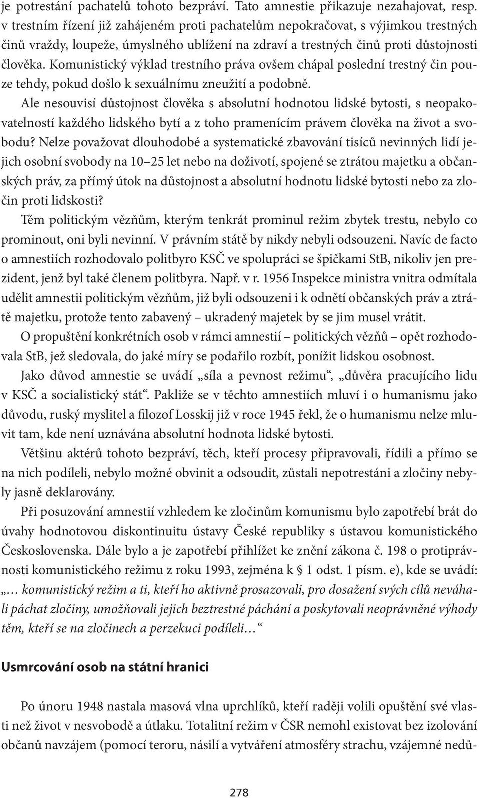 Komunistický výklad trestního práva ovšem chápal poslední trestný čin pouze tehdy, pokud došlo k sexuálnímu zneužití a podobně.