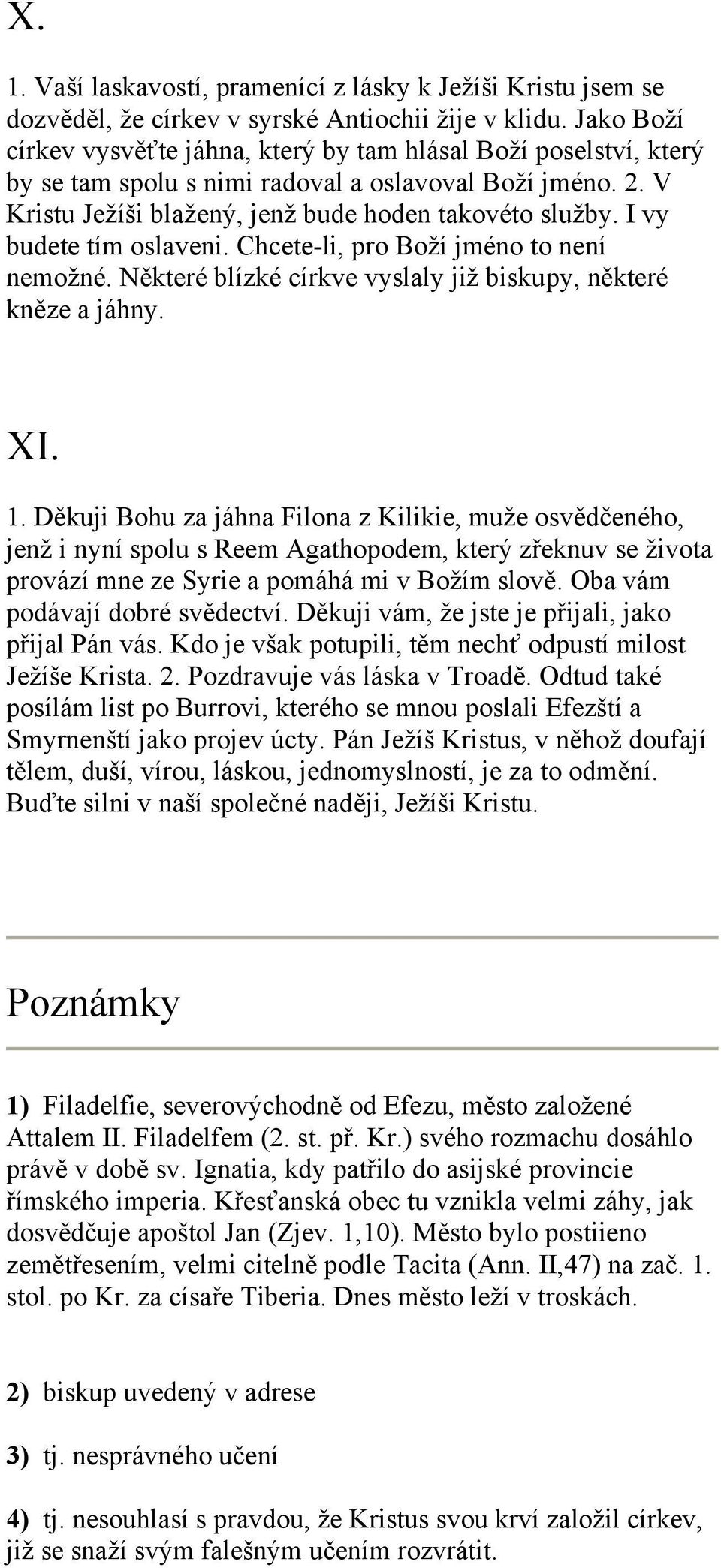 I vy budete tím oslaveni. Chcete-li, pro Boží jméno to není nemožné. Některé blízké církve vyslaly již biskupy, některé kněze a jáhny. XI. 1.