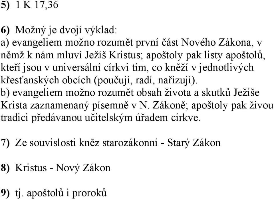 nařizují). b) evangeliem možno rozumět obsah života a skutků Ježíše Krista zaznamenaný písemně v N.