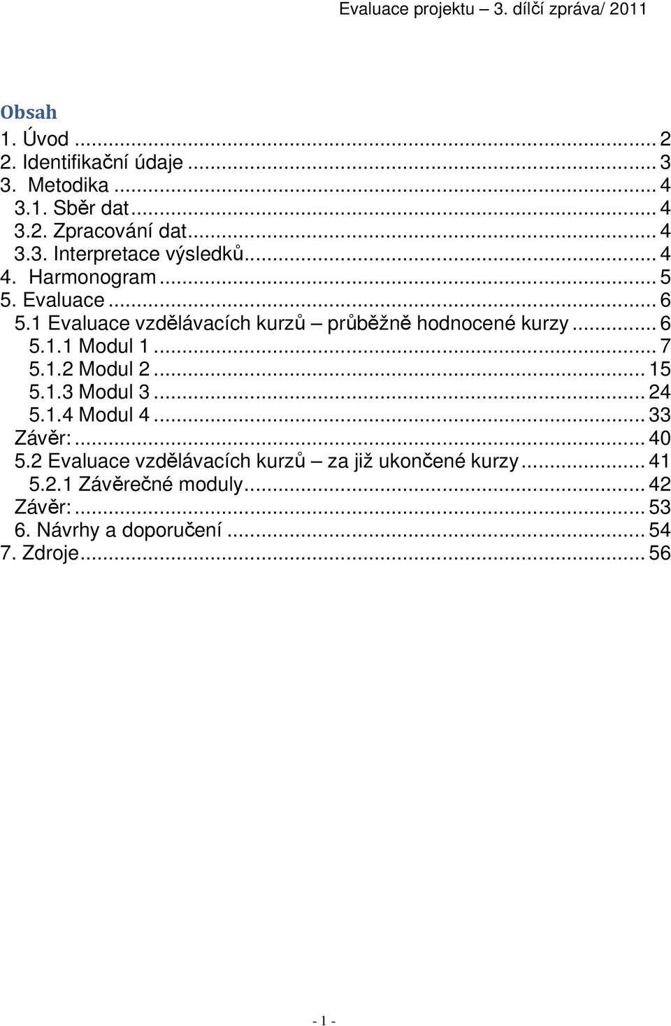.. 7 5.1.2 Modul 2... 15 5.1.3 Modul 3... 24 5.1.4 Modul 4... 33 Závěr:... 40 5.