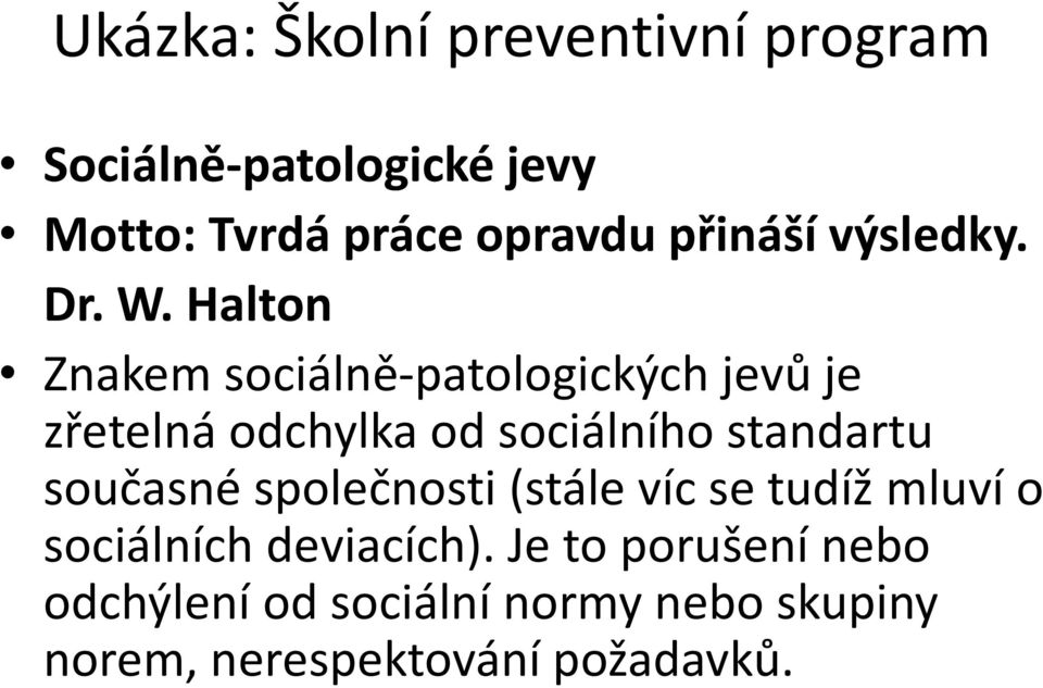 Halton Znakem sociálně-patologických jevů je zřetelná odchylka od sociálního standartu