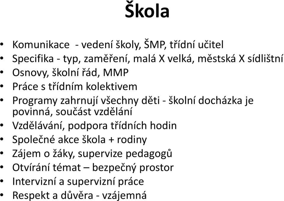 docházka je povinná, součást vzdělání Vzdělávání, podpora třídních hodin Společné akce škola + rodiny