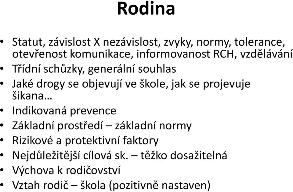 jak se projevuje šikana Indikovaná prevence Základní prostředí základní normy Rizikové a